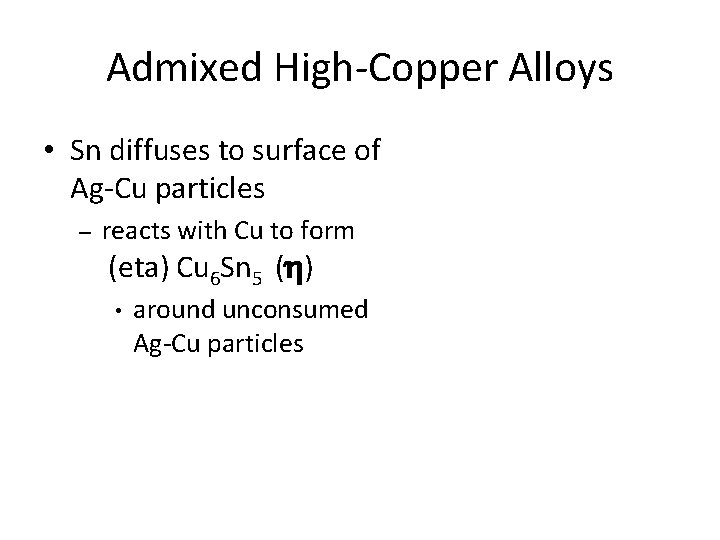 Admixed High-Copper Alloys • Sn diffuses to surface of Ag-Cu particles – reacts with Admixed High-Copper Alloys • Sn diffuses to surface of Ag-Cu particles – reacts with