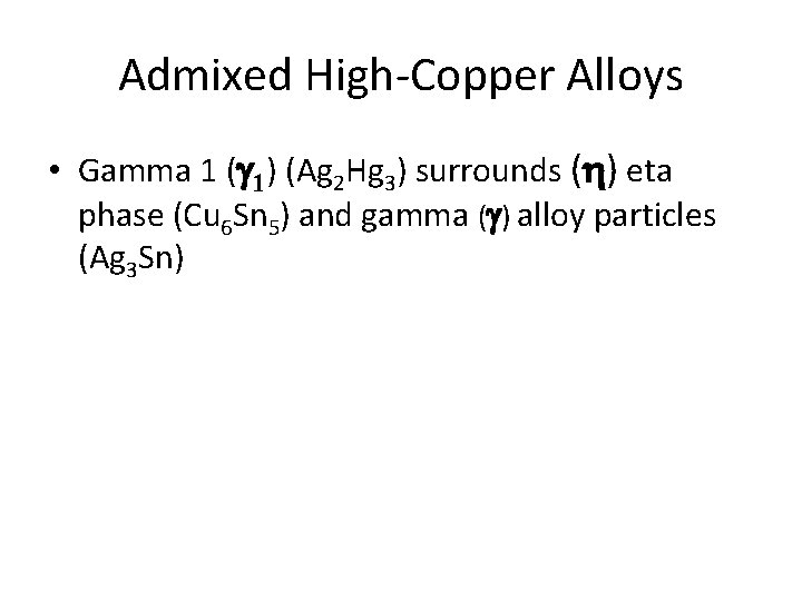 Admixed High-Copper Alloys • Gamma 1 ( 1) (Ag 2 Hg 3) surrounds ( Admixed High-Copper Alloys • Gamma 1 ( 1) (Ag 2 Hg 3) surrounds (