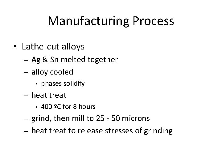 Manufacturing Process • Lathe-cut alloys – – Ag & Sn melted together alloy cooled Manufacturing Process • Lathe-cut alloys – – Ag & Sn melted together alloy cooled