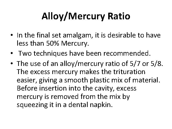 Alloy/Mercury Ratio • In the final set amalgam, it is desirable to have less Alloy/Mercury Ratio • In the final set amalgam, it is desirable to have less
