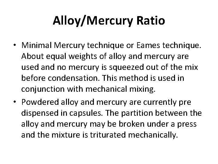 Alloy/Mercury Ratio • Minimal Mercury technique or Eames technique. About equal weights of alloy Alloy/Mercury Ratio • Minimal Mercury technique or Eames technique. About equal weights of alloy