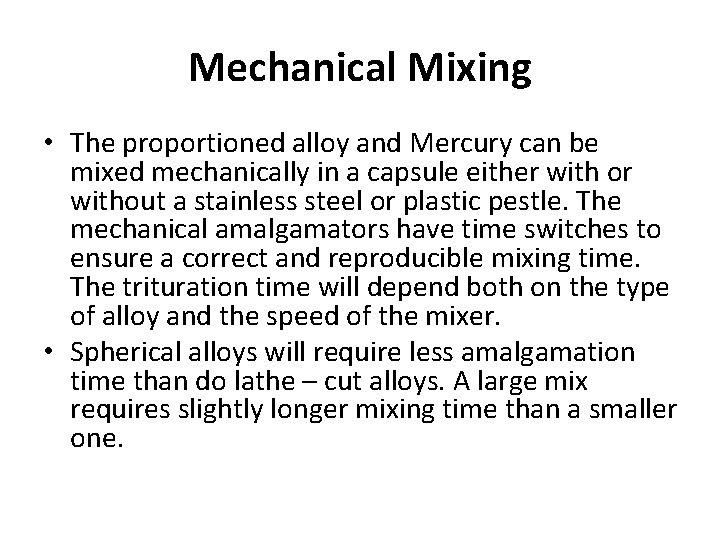Mechanical Mixing • The proportioned alloy and Mercury can be mixed mechanically in a Mechanical Mixing • The proportioned alloy and Mercury can be mixed mechanically in a