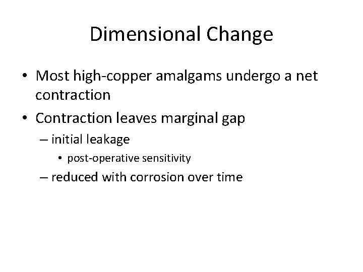 Dimensional Change • Most high-copper amalgams undergo a net contraction • Contraction leaves marginal Dimensional Change • Most high-copper amalgams undergo a net contraction • Contraction leaves marginal