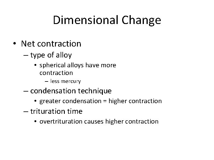 Dimensional Change • Net contraction – type of alloy • spherical alloys have more Dimensional Change • Net contraction – type of alloy • spherical alloys have more