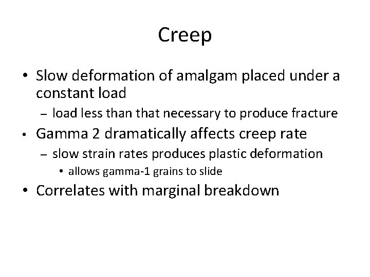Creep • Slow deformation of amalgam placed under a constant load – • load Creep • Slow deformation of amalgam placed under a constant load – • load