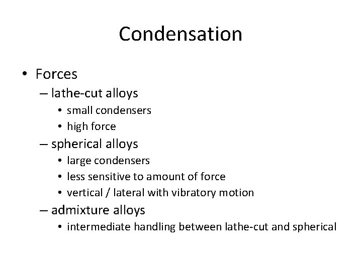 Condensation • Forces – lathe-cut alloys • small condensers • high force – spherical Condensation • Forces – lathe-cut alloys • small condensers • high force – spherical