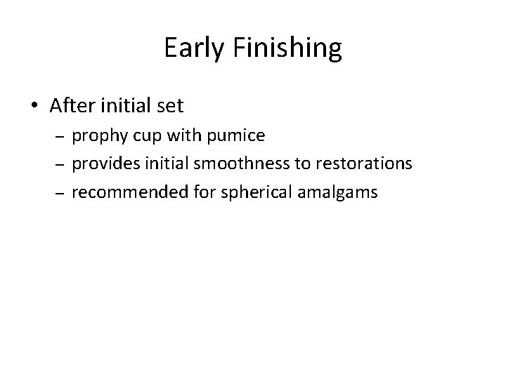 Early Finishing • After initial set – – – prophy cup with pumice provides Early Finishing • After initial set – – – prophy cup with pumice provides