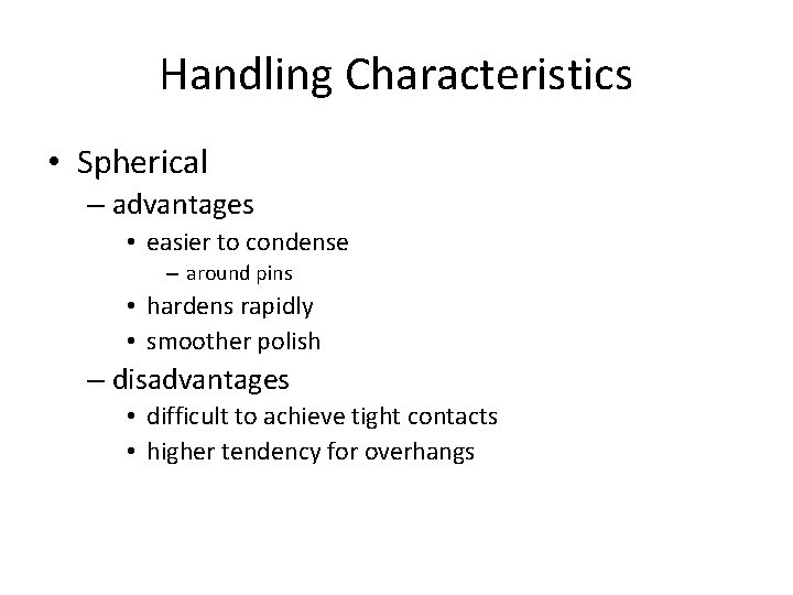 Handling Characteristics • Spherical – advantages • easier to condense – around pins • Handling Characteristics • Spherical – advantages • easier to condense – around pins •