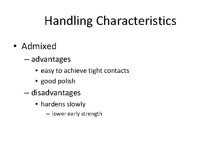 Handling Characteristics • Admixed – advantages • easy to achieve tight contacts • good Handling Characteristics • Admixed – advantages • easy to achieve tight contacts • good