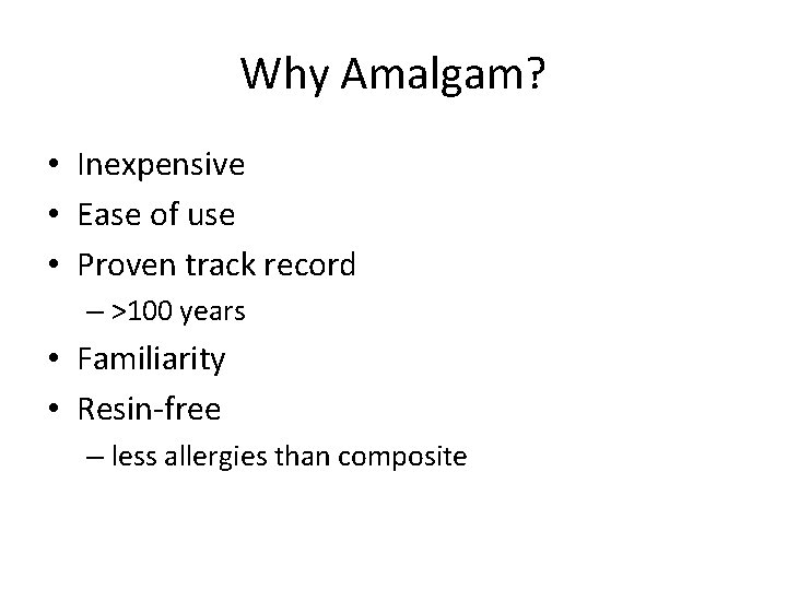 Why Amalgam? • Inexpensive • Ease of use • Proven track record – >100 Why Amalgam? • Inexpensive • Ease of use • Proven track record – >100