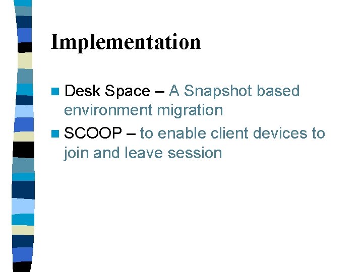 Implementation n Desk Space – A Snapshot based environment migration n SCOOP – to Implementation n Desk Space – A Snapshot based environment migration n SCOOP – to