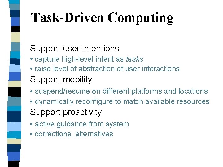 Task-Driven Computing Support user intentions • capture high-level intent as tasks • raise level Task-Driven Computing Support user intentions • capture high-level intent as tasks • raise level