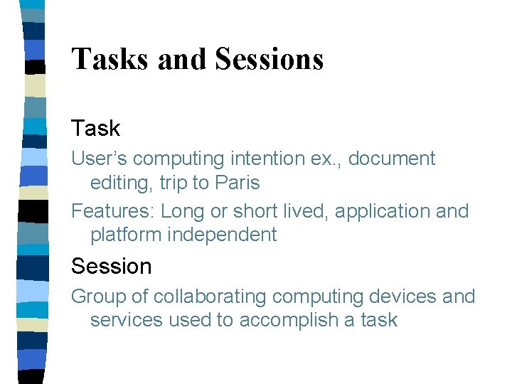 Tasks and Sessions Task User’s computing intention ex. , document editing, trip to Paris Tasks and Sessions Task User’s computing intention ex. , document editing, trip to Paris