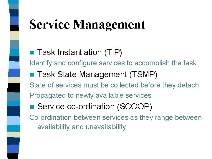 Service Management n Task Instantiation (TIP) Identify and configure services to accomplish the task Service Management n Task Instantiation (TIP) Identify and configure services to accomplish the task