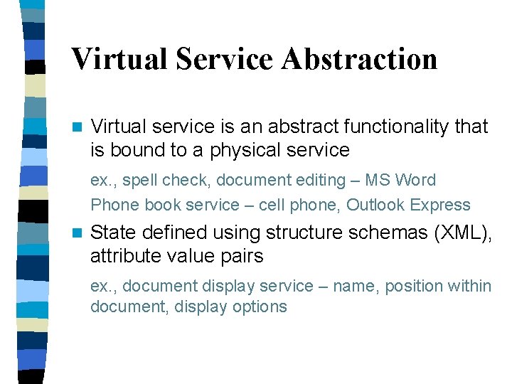 Virtual Service Abstraction n Virtual service is an abstract functionality that is bound to Virtual Service Abstraction n Virtual service is an abstract functionality that is bound to