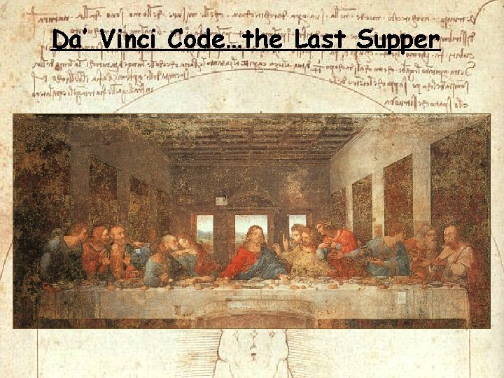 Da’ Vinci Code…the Last Supper Da’ Vinci Code…the Last Supper