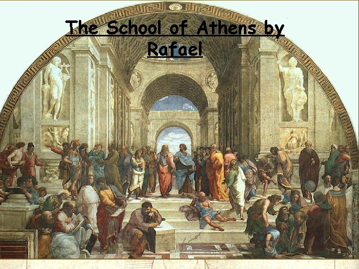 The School of Athens by Rafael The School of Athens by Rafael