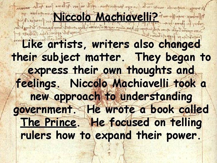 Niccolo Machiavelli? Like artists, writers also changed their subject matter. They began to express Niccolo Machiavelli? Like artists, writers also changed their subject matter. They began to express
