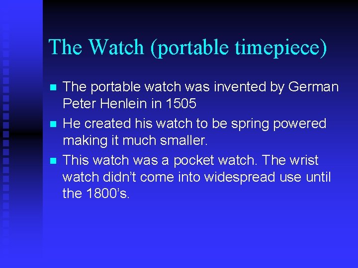The Watch (portable timepiece) n n n The portable watch was invented by German The Watch (portable timepiece) n n n The portable watch was invented by German