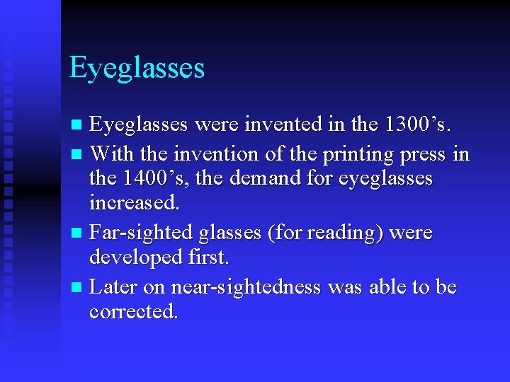 Eyeglasses were invented in the 1300’s. n With the invention of the printing press Eyeglasses were invented in the 1300’s. n With the invention of the printing press
