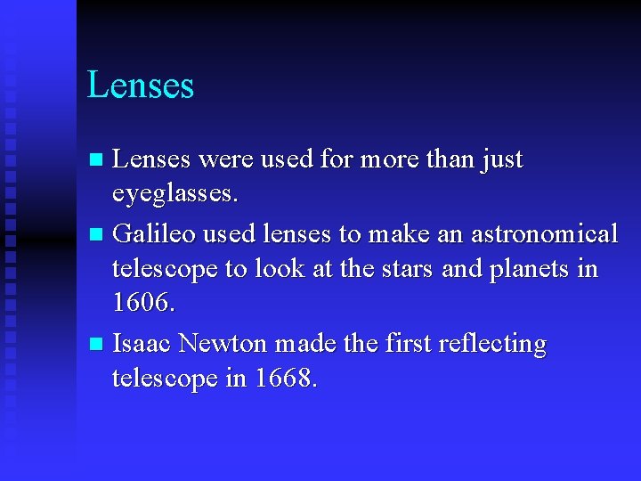 Lenses were used for more than just eyeglasses. n Galileo used lenses to make Lenses were used for more than just eyeglasses. n Galileo used lenses to make