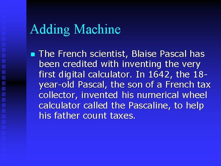 Adding Machine n The French scientist, Blaise Pascal has been credited with inventing the Adding Machine n The French scientist, Blaise Pascal has been credited with inventing the