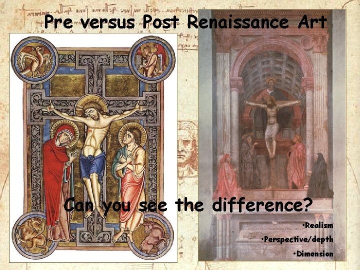 Pre versus Post Renaissance Art Can you see the difference? • Realism • Perspective/depth Pre versus Post Renaissance Art Can you see the difference? • Realism • Perspective/depth
