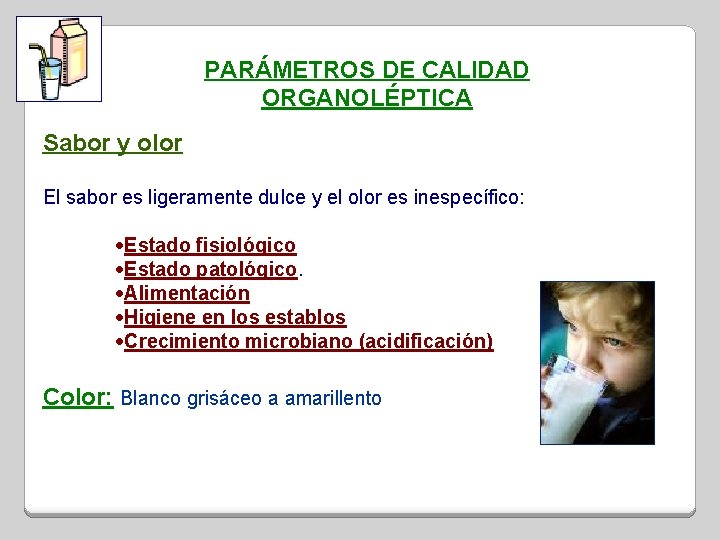 PARÁMETROS DE CALIDAD ORGANOLÉPTICA Sabor y olor El sabor es ligeramente dulce y el