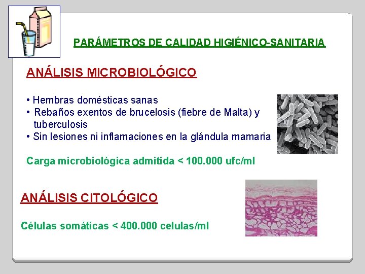 PARÁMETROS DE CALIDAD HIGIÉNICO-SANITARIA ANÁLISIS MICROBIOLÓGICO • Hembras domésticas sanas • Rebaños exentos de