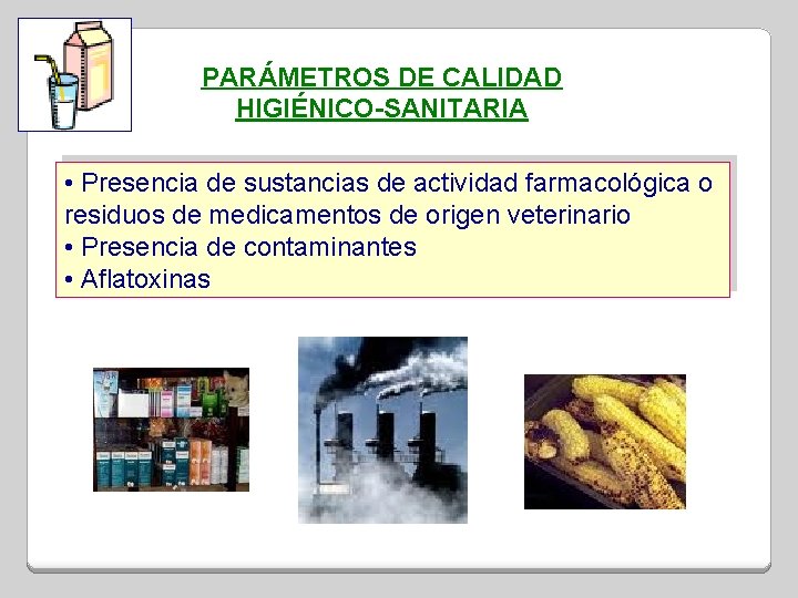 PARÁMETROS DE CALIDAD HIGIÉNICO-SANITARIA • Presencia de sustancias de actividad farmacológica o residuos de
