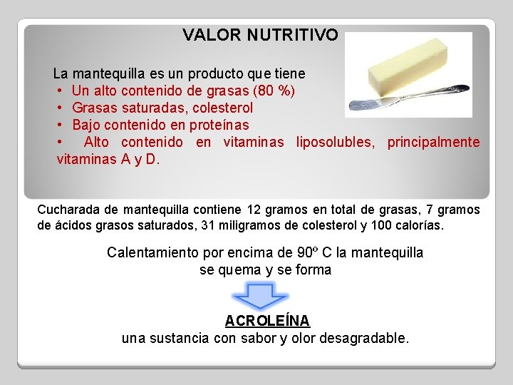 VALOR NUTRITIVO La mantequilla es un producto que tiene • Un alto contenido de