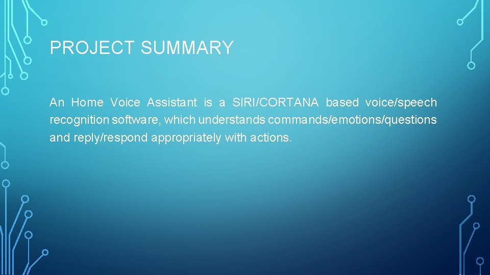 PROJECT SUMMARY An Home Voice Assistant is a SIRI/CORTANA based voice/speech recognition software, which