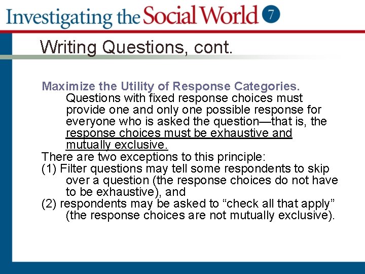 Writing Questions, cont. Maximize the Utility of Response Categories. Questions with fixed response choices