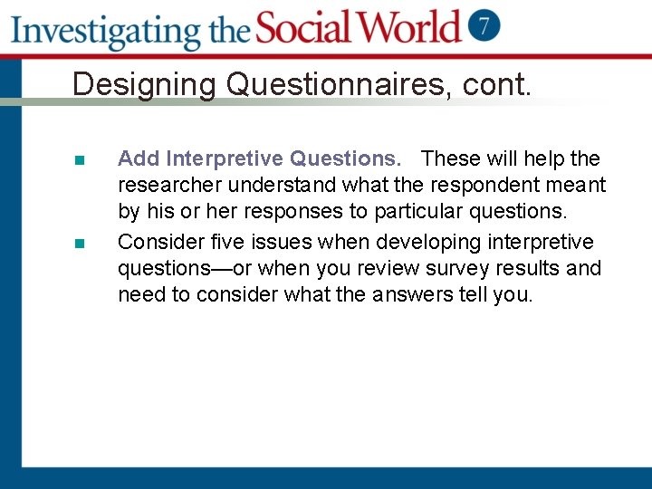 Designing Questionnaires, cont. n n Add Interpretive Questions. These will help the researcher understand