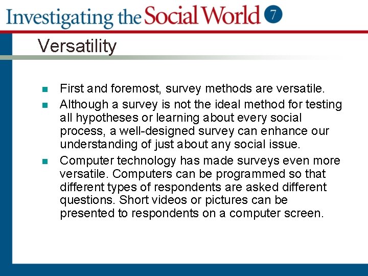 Versatility n n n First and foremost, survey methods are versatile. Although a survey