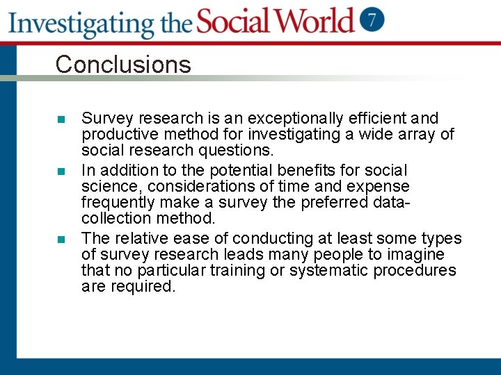 Conclusions n n n Survey research is an exceptionally efficient and productive method for