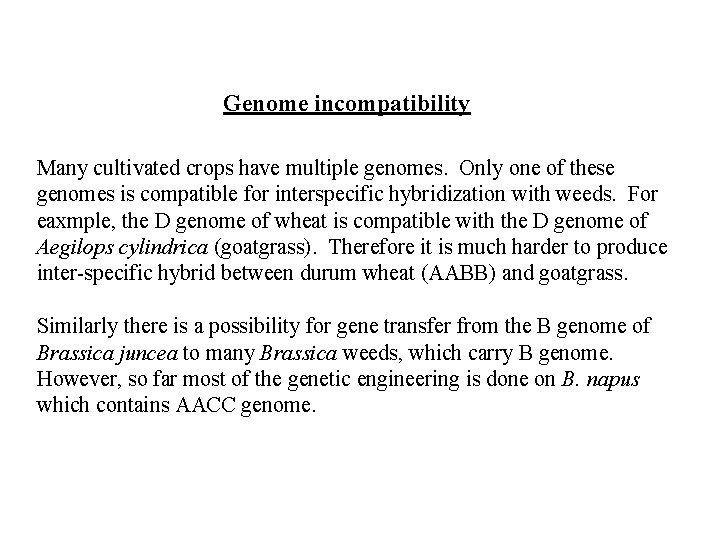 Genome incompatibility Many cultivated crops have multiple genomes. Only one of these genomes is