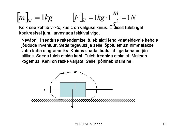 Kõik see kehtib v<<c, kus c on valguse kiirus. Üldiselt tuleb igal konkreetsel juhul