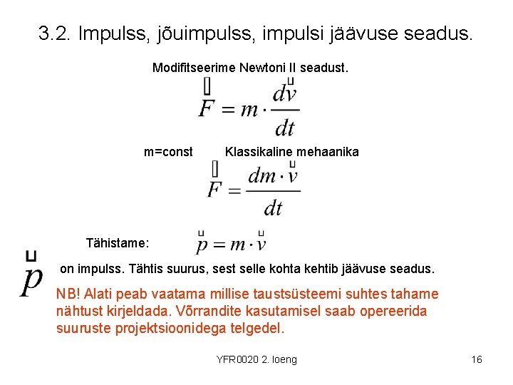 3. 2. Impulss, jõuimpulss, impulsi jäävuse seadus. Modifitseerime Newtoni II seadust. m=const Klassikaline mehaanika