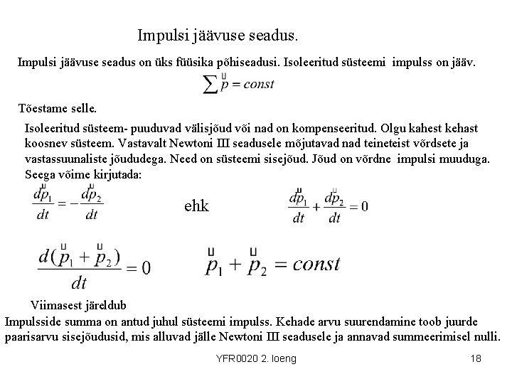 Impulsi jäävuse seadus on üks füüsika põhiseadusi. Isoleeritud süsteemi impulss on jääv. Tõestame selle.