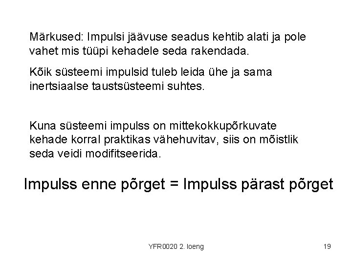 Märkused: Impulsi jäävuse seadus kehtib alati ja pole vahet mis tüüpi kehadele seda rakendada.