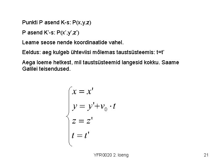 Punkti P asend K-s: P(x, y, z) P asend K’-s: P(x’, y’, z’) Leame