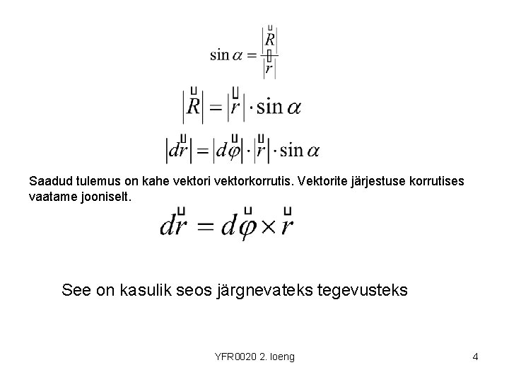 Saadud tulemus on kahe vektori vektorkorrutis. Vektorite järjestuse korrutises vaatame jooniselt. See on kasulik