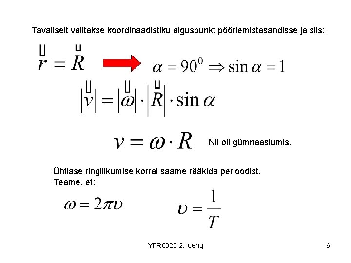 Tavaliselt valitakse koordinaadistiku alguspunkt pöörlemistasandisse ja siis: Nii oli gümnaasiumis. Ühtlase ringliikumise korral saame