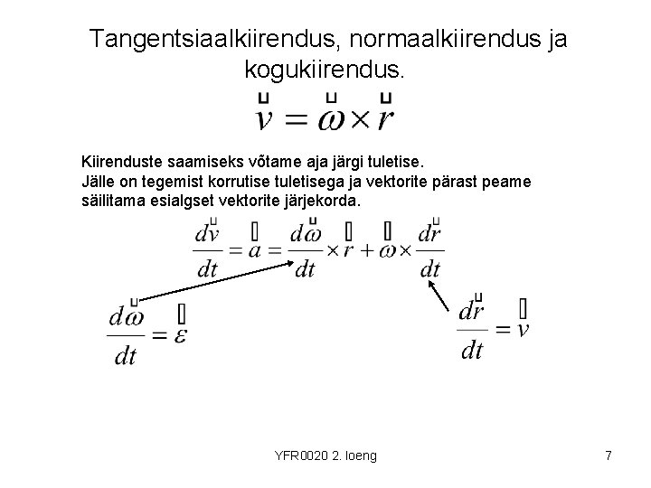 Tangentsiaalkiirendus, normaalkiirendus ja kogukiirendus. Kiirenduste saamiseks võtame aja järgi tuletise. Jälle on tegemist korrutise