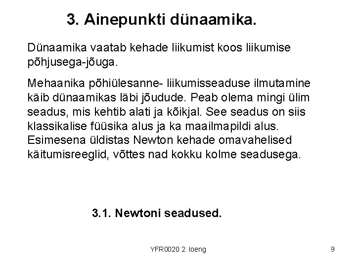 3. Ainepunkti dünaamika. Dünaamika vaatab kehade liikumist koos liikumise põhjusega-jõuga. Mehaanika põhiülesanne- liikumisseaduse ilmutamine