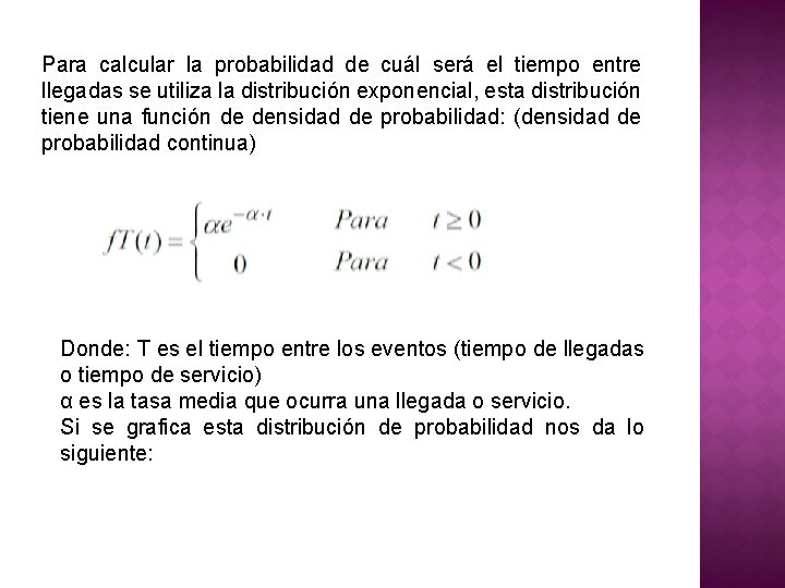 Para calcular la probabilidad de cuál será el tiempo entre llegadas se utiliza la