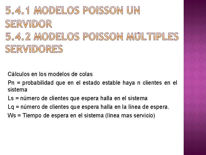 Cálculos en los modelos de colas Pn = probabilidad que en el estado estable