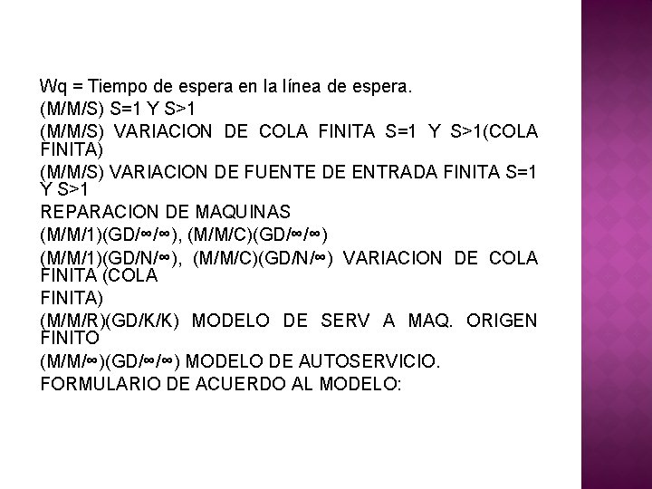 Wq = Tiempo de espera en la línea de espera. (M/M/S) S=1 Y S>1