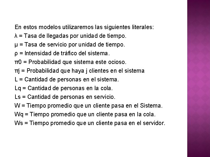 En estos modelos utilizaremos las siguientes literales: λ = Tasa de llegadas por unidad